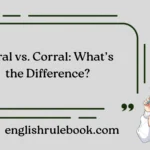 Coral vs. Corral: What’s the Difference?