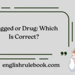 Dragged or Drug: Which Is Correct?
