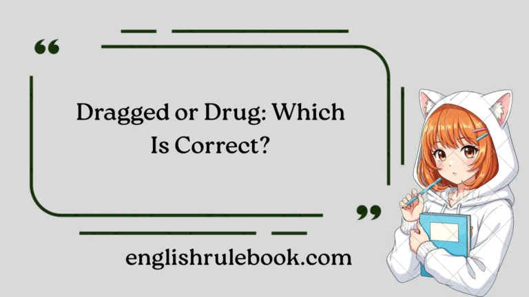Dragged or Drug: Which Is Correct?