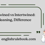 Entwined vs Intertwined: Meaning, Difference
