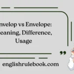 Envelop vs Envelope: Meaning, Difference, Usage