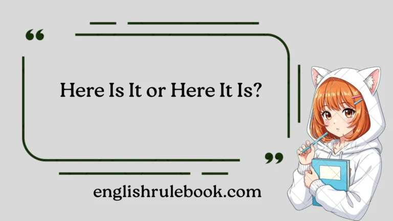 Here Is It or Here It Is?