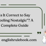 Is It Correct to Say “Feeling Nostalgic”? A Complete Guide