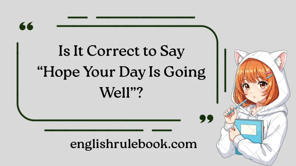 Is It Correct to Say “Hope Your Day Is Going Well”?