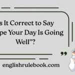 Is It Correct to Say “Hope Your Day Is Going Well”?