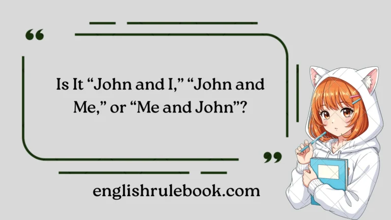 Is It “John and I” “John and Me” or “Me and John”?