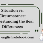 Situation vs. Circumstance