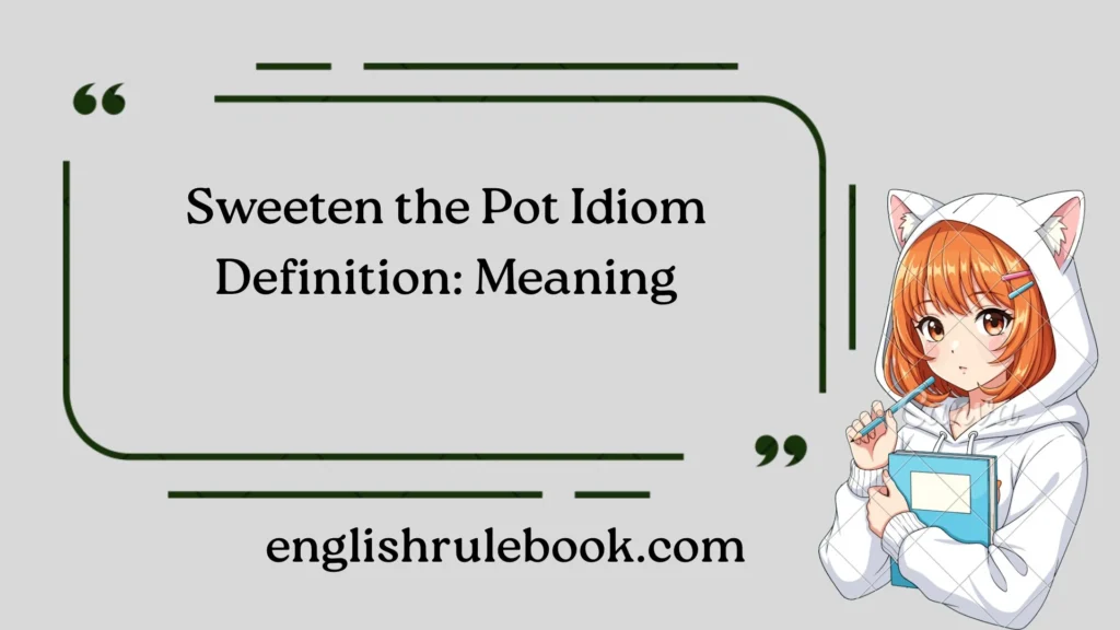 Sweeten the Pot Idiom Definition: Meaning