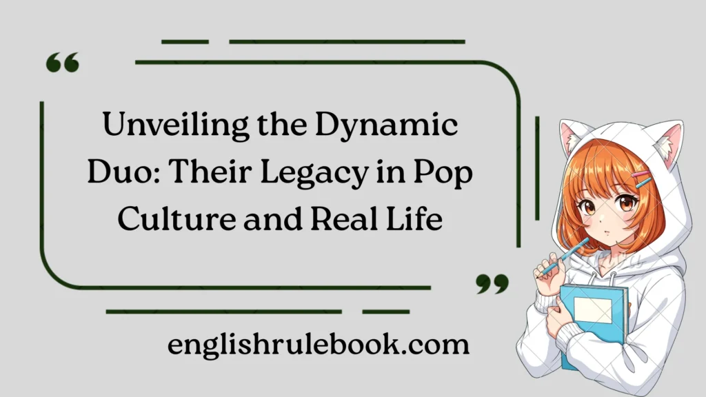 Unveiling the Dynamic Duo