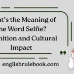 What’s the Meaning of the Word Selfie?