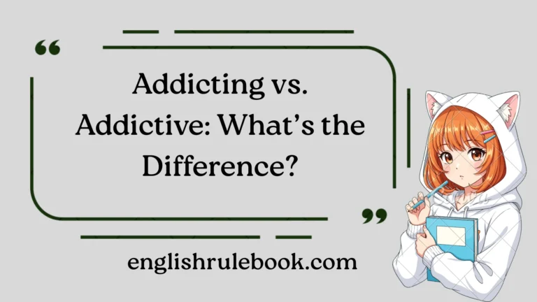Addicting vs. Addictive: What’s the Difference?