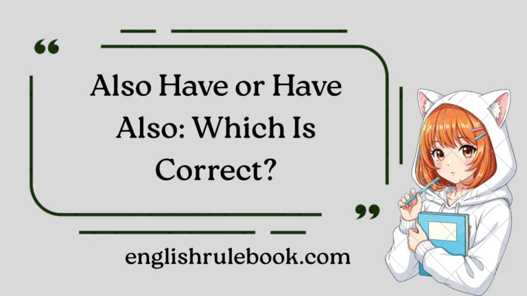 Also Have or Have Also: Which Is Correct?