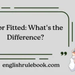 Fit or Fitted: What's the Difference?