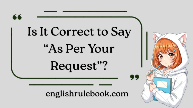 Is It Correct to Say “As Per Your Request”?
