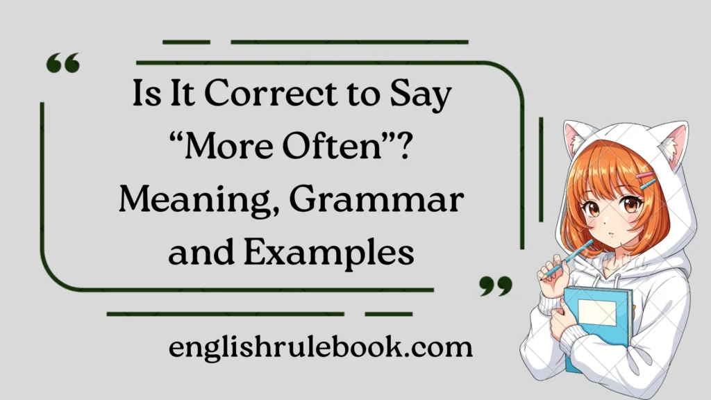 Is It Correct to Say “More Often”?