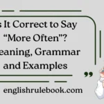 Is It Correct to Say “More Often”?