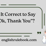 Is It Correct to Say “Ok Thank You”?