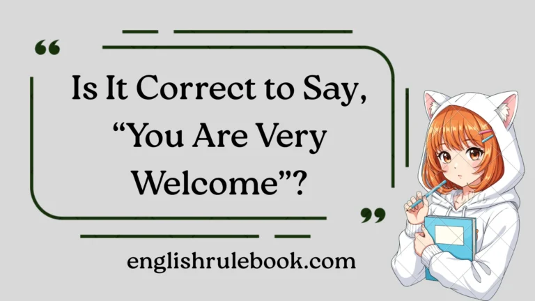 Is It Correct to Say, “You Are Very Welcome”?