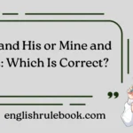My and His or Mine and His: Which Is Correct?