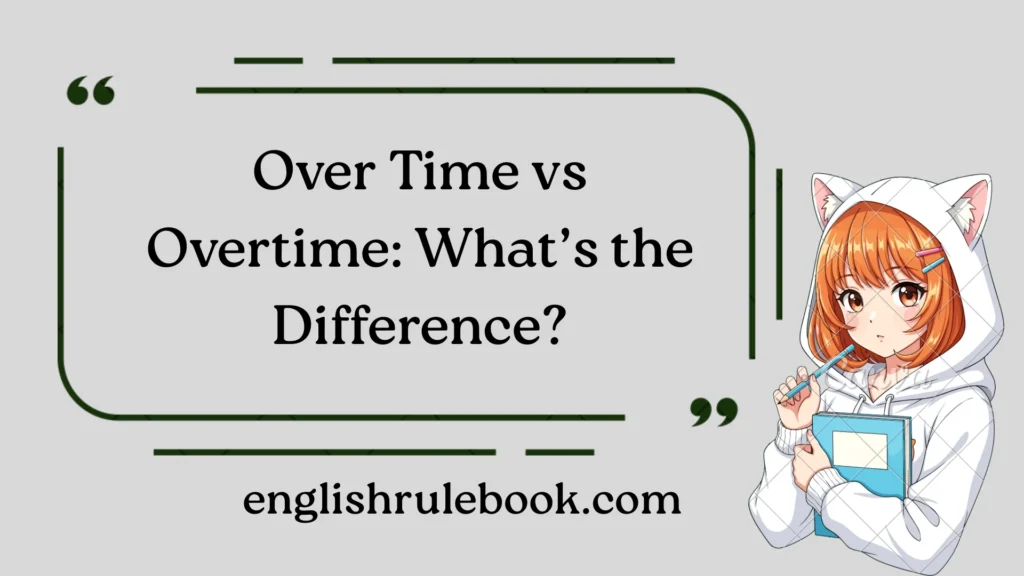 Over Time vs Overtime: What’s the Difference?