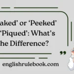 ‘Peaked’ or ‘Peeked’ or ‘Piqued’