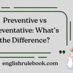 Preventive vs Preventative: What’s the Difference?