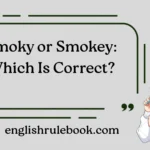 Smoky or Smokey: Which Is Correct?