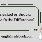 Sneaked or Snuck: What’s the Difference?