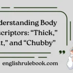 “Thick” “Fat” and “Chubby”