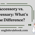 Accessory vs. Accessary: What's the Difference?