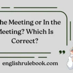 At the Meeting or In the Meeting? Which Is Correct?