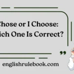 I Chose or I Choose: Which One Is Correct?