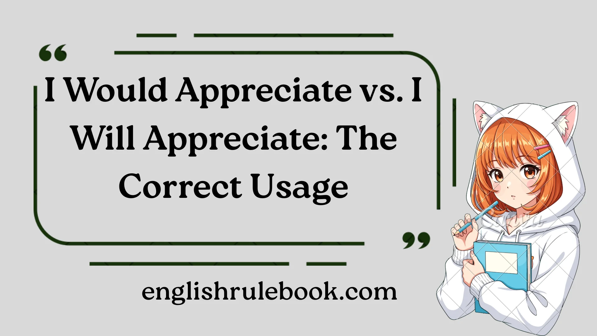 I Would Appreciate vs. I Will Appreciate: The Correct Usage