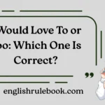 I Would Love To or Too: Which One Is Correct?