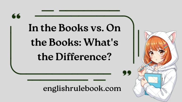 In the Books vs. On the Books: What's the Difference? Many writers confuse In the Books vs. On the Books because the phrases look identical, yet a small preposition changes the meaning completely. Many learners see In the Books and On the Books as the same because both contain similar words, book, and books. At first glance, they appear interchangeable, but the tiny shift in the preposition of place from in to on creates a clear difference, semantic difference, and contextual difference. From my editing experience, this change often leads to confusion, especially when someone stops mid-sentence, wondering which expression, idiom, or phrase fits best. A careful phrase comparison helps you understand the literal sense, literal meaning, different meanings, and overall sense of each expression. The best way to choose the correct usage is to focus on the context, contextual meaning, timeline, and intent of the sentence. In the books usually describes something already completed, while on the books points to official records, official documentation, documentation, or accounting details that remain active or recognized. This guide includes real examples, easy examples, practical tips, and memorable explanations to strengthen your understanding of the English language, English grammar, grammar, language, language usage, and proper use, making the distinction easier to remember. In the Books vs. On the Books: Quick Comparison Feature In the Books On the Books Primary meaning Completed or finished Officially recorded, scheduled, or recognized Time reference Past Present or future Common contexts Sports, projects, exams, events Business, law, accounting, employment, scheduling Indicates completion Yes No Indicates official documentation Rarely Yes Formality Mostly informal Informal to formal, depending on context Quick Rule to Remember If something is finished, it's in the books. If something is officially recorded or scheduled, it's on the books. That simple distinction will help you choose the correct phrase in nearly every situation. What Does "In the Books" Mean? The phrase "in the books" means completed, finished, or officially concluded. Once an event, project, meeting, game, or task has ended, people often say it is "in the books." Although the phrase originally referred to recording results in official books or ledgers, modern English uses it figuratively. Today, it simply means that something has been successfully completed and is now part of the past. You will hear this expression most often in: Sports broadcasts Workplace conversations Business meetings Education Entertainment Personal achievements Example "The conference is finally in the books after six months of planning." This tells you the conference has already happened. Origin of "In the Books" The expression dates back to a time when organizations recorded important events in physical record books. Businesses kept financial ledgers. Governments documented official decisions. Sports leagues maintained written scorebooks. Once someone entered the final result into those books, the matter became complete and permanent. Over time, people stopped referring to actual books. Instead, the phrase evolved into an idiom meaning that something has officially ended. Sports commentators played a major role in making the expression popular. Today, phrases like these are common: "Another championship is in the books." "The first quarter is in the books." "Opening day is in the books." Even outside sports, the expression has become part of everyday English. When People Use "In the Books" One reason this idiom remains popular is its flexibility. It fits many situations where something has reached its conclusion. After Completing a Project Businesses often celebrate finishing major assignments. Examples include: Website launches Construction projects Marketing campaigns Product development Annual reports Example "The product launch is finally in the books, and the team exceeded every goal." After Sporting Events Sports announcers use this phrase almost daily. Examples include: Football games Baseball matches Basketball seasons Golf tournaments Tennis championships Example "Game three is in the books, and the series is now tied." After Exams Students also use this expression after completing tests. Examples: Midterms Final exams Certification tests Entrance examinations Example "My chemistry final is in the books. Now I can relax." After Meetings Companies frequently describe completed meetings this way. Examples include: Board meetings Client presentations Performance reviews Strategy sessions Example "Our quarterly meeting is in the books, and everyone approved the new budget." After Events The phrase also fits celebrations and public events. Examples: Weddings Conferences Concerts Festivals Charity events Example "The fundraiser is in the books, and we raised more than expected." Examples of "In the Books" in Different Contexts Everyday Conversation "Another busy Monday is in the books." "Vacation is in the books, and it's back to work tomorrow." "Our road trip is officially in the books. Business Examples "The merger negotiations are in the books." "This quarter is in the books, and profits increased." "The audit is finally in the books." Sports Examples "The first inning is in the books." "Another championship season is in the books." "Round one is in the books." Education Examples "The semester is in the books." "Final exams are in the books." "My dissertation defense is finally in the books." Entertainment Examples "Opening night is in the books." "The first episode is in the books." "Filming is in the books." What Does "On the Books" Mean? Unlike "in the books," the phrase "on the books" has several meanings. Every meaning shares one important idea: Something exists officially. Depending on the situation, it can refer to schedules, records, employment, laws, finances, or documented information. Let's look at each meaning separately. Meaning: Officially Scheduled One of the most common uses of "on the books" involves appointments or planned events. If something is on the books, it has already been scheduled. Examples include: Meetings Interviews Medical appointments Conferences Flights Weddings Examples "Our annual conference is already on the books." "The interview is on the books for next Tuesday." "The reservation is on the books." Nothing has happened yet. Everything has simply been arranged. Meaning: Officially Recorded Businesses often use this phrase when discussing records. Examples include: Accounting Financial statements Tax records Inventory Assets Liabilities If something appears on the books, it exists in the company's official documentation. Examples "Every expense must be on the books." "The company keeps all transactions on the books." "Those assets remain on the books until they're sold." This meaning is especially common in accounting and finance. Meaning: Legally Recognized Governments also use this expression when discussing laws. A law that remains on the books is still officially valid, even if authorities rarely enforce it. Examples "Several outdated regulations remain on the books." "That ordinance has been on the books for decades." "The law is still on the books, although enforcement is uncommon." Legal professionals frequently use this phrase when discussing legislation that has never been repealed. Meaning: Official Employment Human resources departments often describe employees as being on the books. In this context, the phrase means someone works legally and appears on the company's payroll. Employees who are on the books usually receive: Payroll records Tax deductions Employee benefits Legal protections Official contracts Examples "Every employee must be on the books." "She has been on the books since January." "The restaurant hired three workers on the books this month." This usage is particularly important because it distinguishes legal employment from off-the-books work, where workers may be paid without official documentation or tax reporting. Examples of "On the Books" in Different Contexts Workplace "The budget review is on the books for Friday." "Every employee is on the books." "Training sessions are already on the books. Business "The company's newest investment remains on the books." "All invoices stay on the books until payment is complete." "Every purchase appears on the books." Government "Several tax regulations remain on the books." "The old statute is still on the books." "Many outdated municipal rules remain on the books." Finance "The debt remains on the books." "Those assets stay on the books." "The liability appears on the books until it's settled." Daily Life "Our dentist appointment is on the books." "The family reunion is already on the books." "The vacation is on the books for August." FAQs 1. What is the main difference between "In the Books" and "On the Books"? The main difference is that In the Books usually refers to something that has already been completed, while On the Books refers to something that is officially recorded, active, or recognized. 2. Is "In the Books" an idiom? Yes, In the Books is an idiom commonly used to describe an event, project, or task that has been finished successfully. 3. What does "On the Books" mean? On the Books means something is listed in official records, documentation, or accounting records. It can also describe an employee who is officially employed by a company. 4. Can these two phrases be used interchangeably? No. Although they look similar, they have different meanings, contexts, and usage, so they should not be used interchangeably. 5. Which phrase is more common in business English? On the Books is more common in business, accounting, and official documentation, while In the Books is often used in everyday conversations and sports. 6. How can I remember the difference easily? Think of In the Books as something that is finished and On the Books as something that is officially recorded or still active. 7. Is "On the Books" always related to employment? No. It can refer to employees, laws, budgets, accounts, or any item that appears in official records. 8. Why do English learners confuse these expressions?