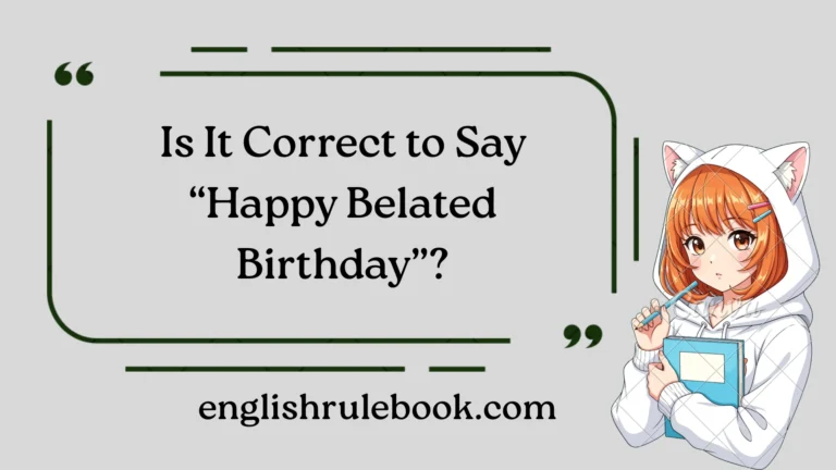 Is It Correct to Say “Happy Belated Birthday”?