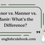 Manor vs. Manner vs. Manir: What's the Difference?