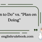 “Plan to Do” vs. “Plan on Doing”
