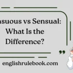 Sensuous vs Sensual: What Is the Difference?