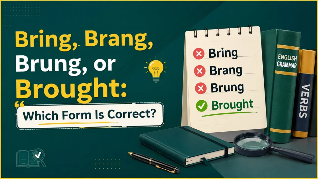 Bring, Brang, Brung, or Brought: Which Form Is Correct?