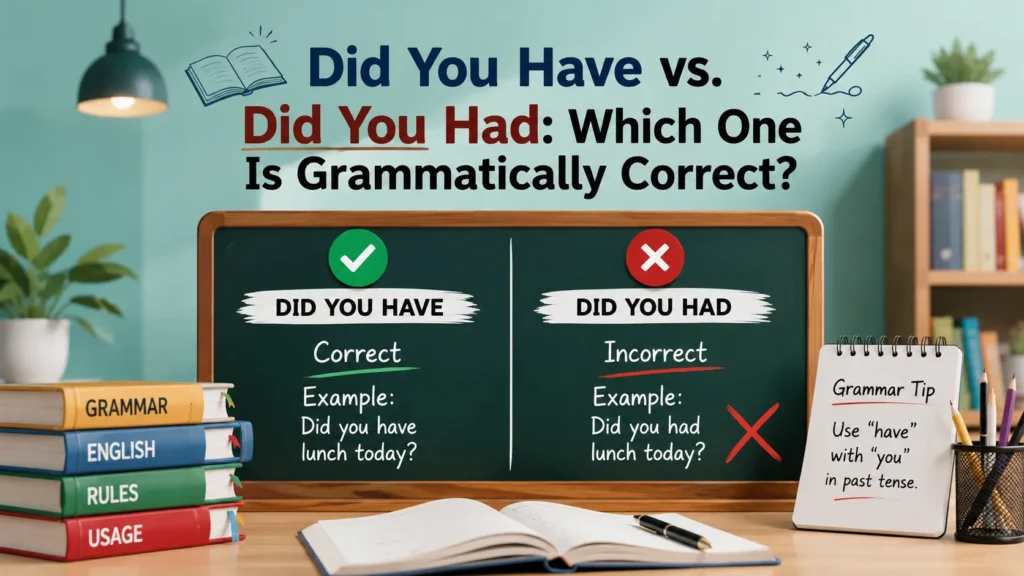 Did You Have vs. Did You Had: Which One Is Grammatically Correct?