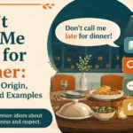 Don’t Call Me Late for Dinner: Meaning, Origin, Usage, and Examples