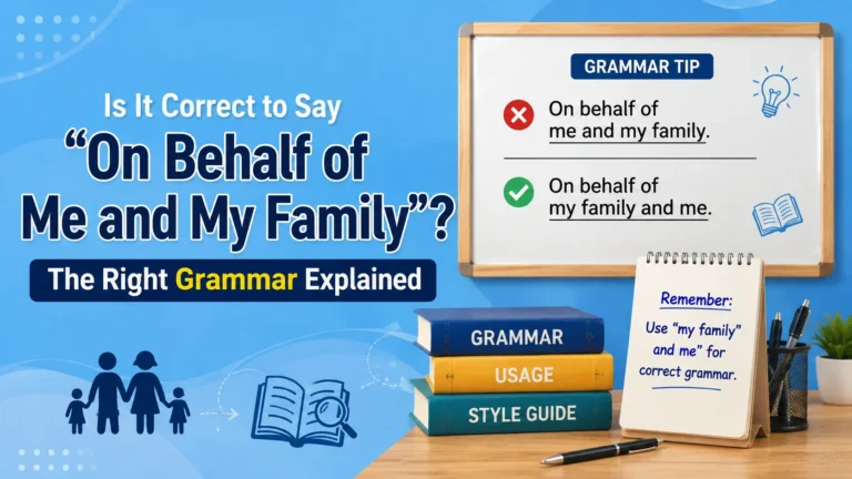 Is It Correct to Say “On Behalf of Me and My Family”? The Right Grammar Explained